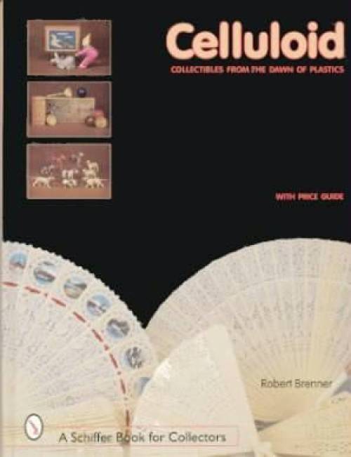 Celluloid Collectibles From The Dawn of Plastics by Robert Brenner