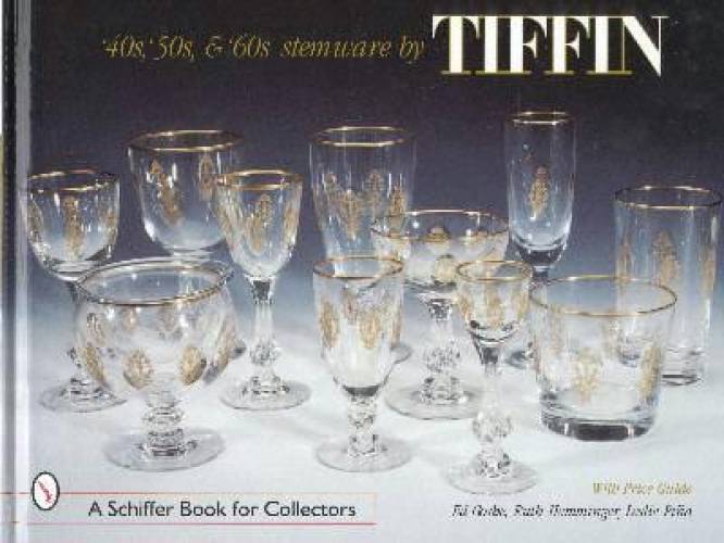 40s, 50s, & 60s Stemware by Tiffin by Ed Goshe, Ruth Hemminger, Leslie Pina