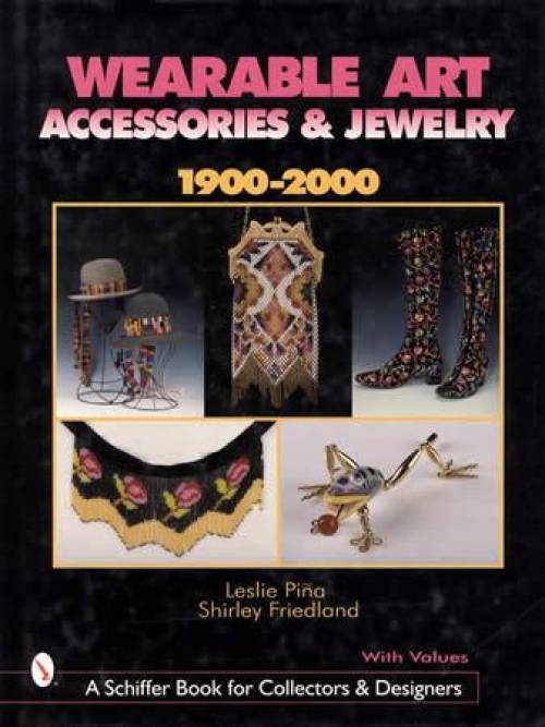 Wearable Art Accessories & Jewelry 1900-2000 by Leslie Pina & Shirley Friedland
