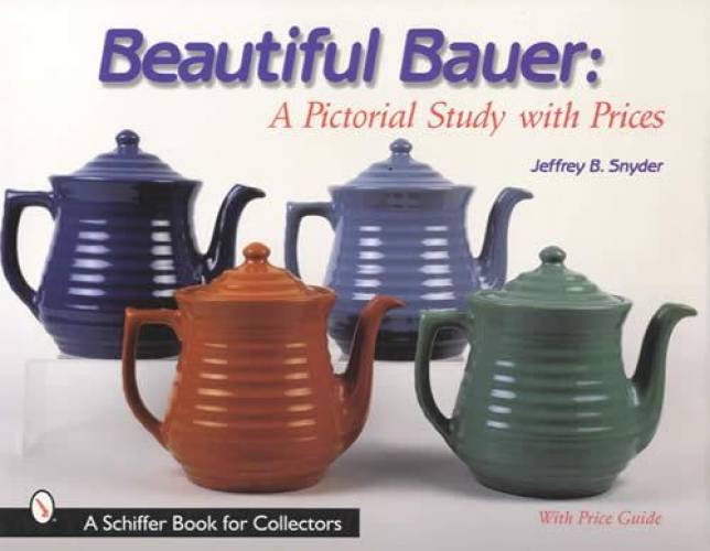 Beautiful Bauer: A Pictorial Study with Prices by Jeffrey B. Snyder
