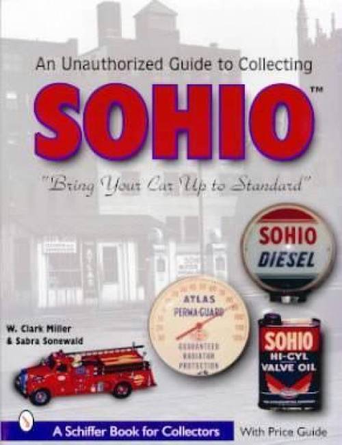 Collecting Sohio: Bring Your Car Up to Standard by W. Clark Miller, Sabra Sonewald