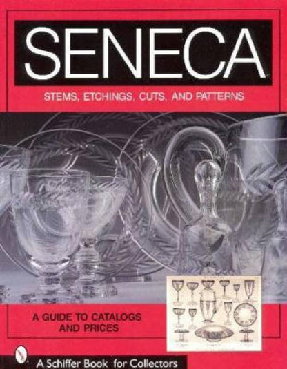 Seneca Glass: Stems, Etching, Cuts & Patterns Guide by Jennifer A. Lindbeck