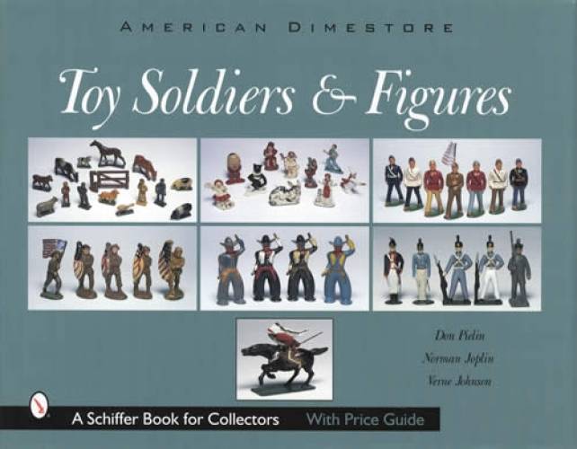 American Dimestore Toy Soldiers & Figures by Don Pielin, Norman Joplin, Verne Johnson