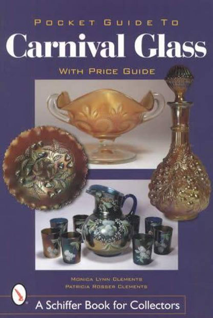Pocket Guide to Carnival Glass by Monica Lynn Clements & Patricia Rosser Clements