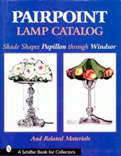 Pairpoint Lamps Catalog: Shade Shapes Papilon through Windsor & Related Material