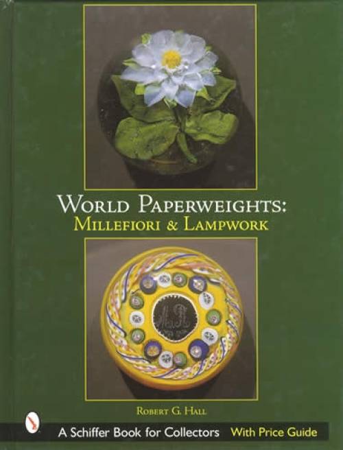 World Paperweights: Millefiori & Lampwork, With Price Guide by Robert G. Hall