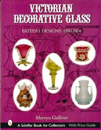 Victorian Decorative Glass British Designs, 1850-1914 by Mervyn Gulliver