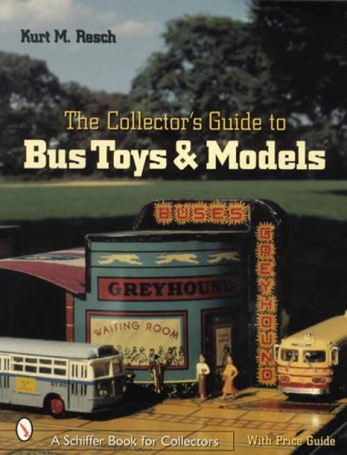 Collector's Guide to Bus Toys & Models by Kurt Resch