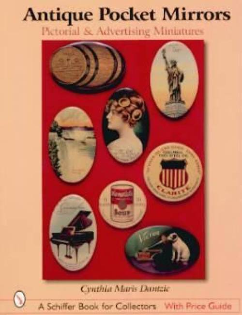 Antique Pocket Mirrors: Pictorial & Advertising Miniatures by Cynthia Maris Dantzic