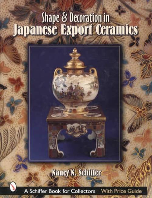 Shape & Decoration in Japanese Export Ceramics by Nancy Schiffer