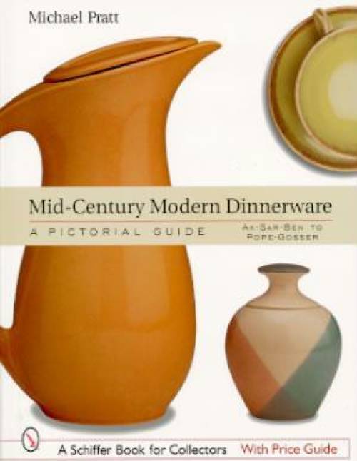 Mid-Century Modern Dinnerware: A Pictorial Guide: Ak-Sar-Ben to Paden City Pottery by Michael Pratt