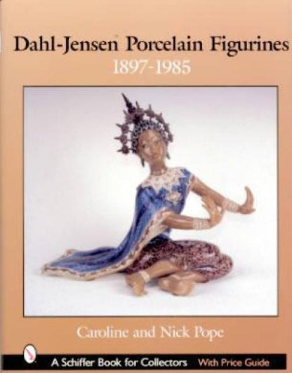 Dahl-Jensen Porcelain Figurines 1897-1985 by Caroline & Nick Pope
