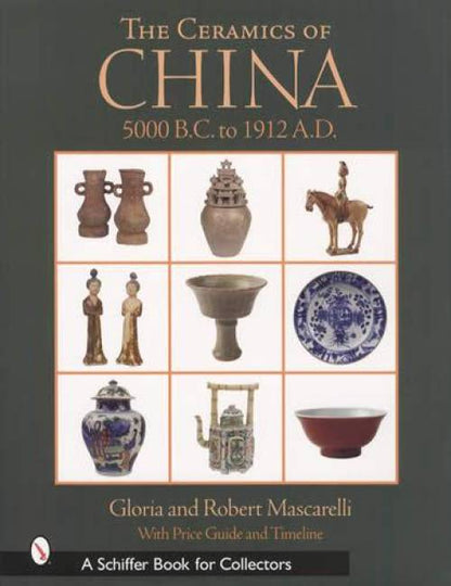 The Ceramics of China: 5000 BC to 1912 AD by Glora & Robert Mascarelli
