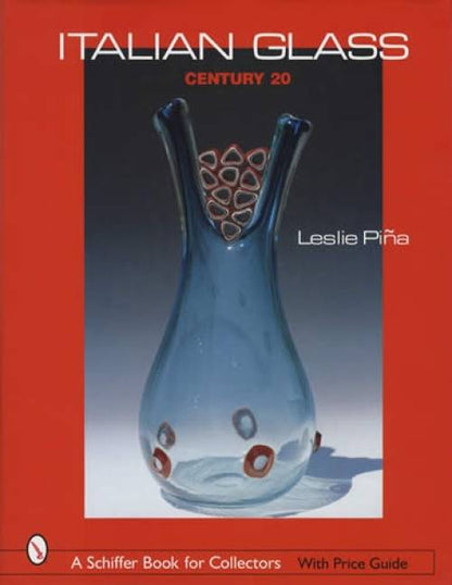 Italian Glass Century 20 (Italian Art Glass c1900-2000), With Price Guide by Leslie Pina