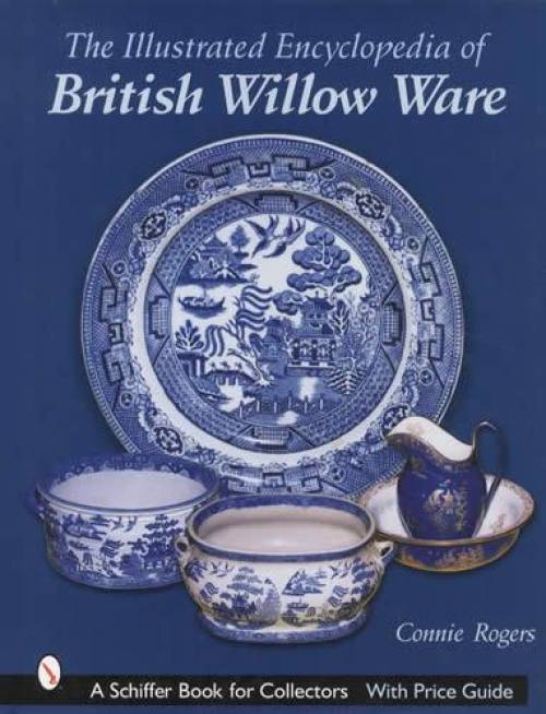 Encyclopedia of British Willow Ware by Connie Rogers