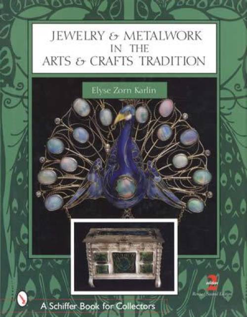 Jewelry and Metalwork (Metal Art Ware) in the Arts and Crafts Tradition, 2nd Ed by Elyse Zorn Karlin