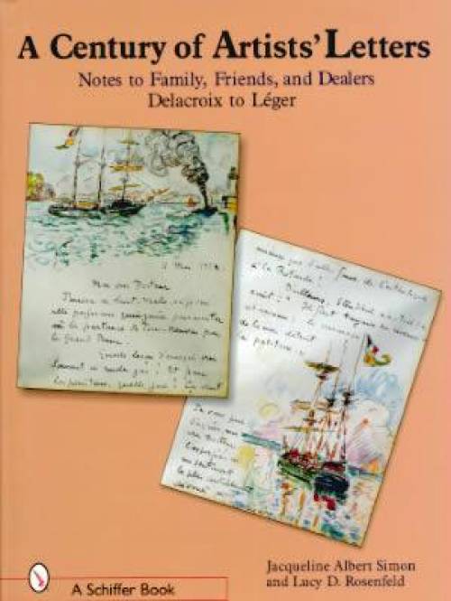 A Century of Artists' Letters: Notes to Family, Friends, and Dealers: Delacroix to Leger