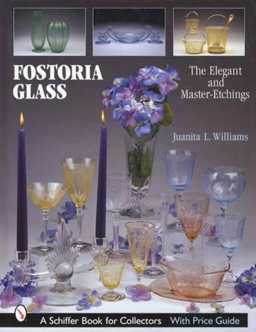 Fostoria Glass: The Elegant & Master-Etchings by Juanita L. Williams