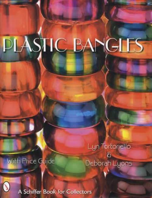 Plastic Bangles with Price Guide by Lynn Tortoriello, Deborah Lyons