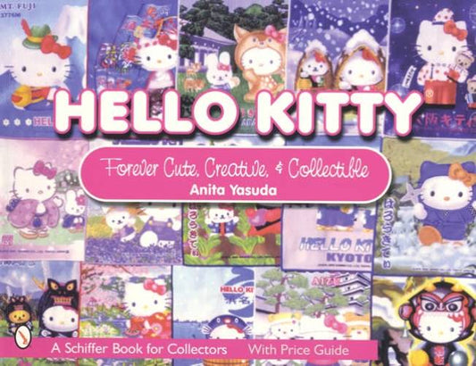 Hello Kitty: Cute, Creative, Collectible by Anita Yasuda