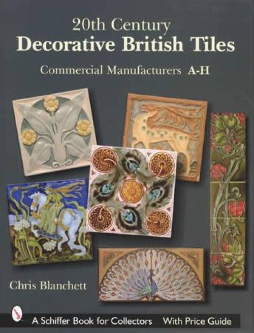 20th Century Decorative British Tiles: Commercial Manufacturers A-H by Chris Blanchett