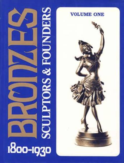 Bronzes Sculptors & Founders (Foundries) 1800-1930, Vol 1 by Harold Berman