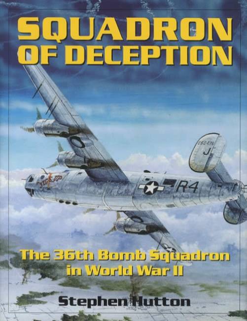 Squadron of Deception, 36th Bomb Squadron WWII by Stephen Hutton