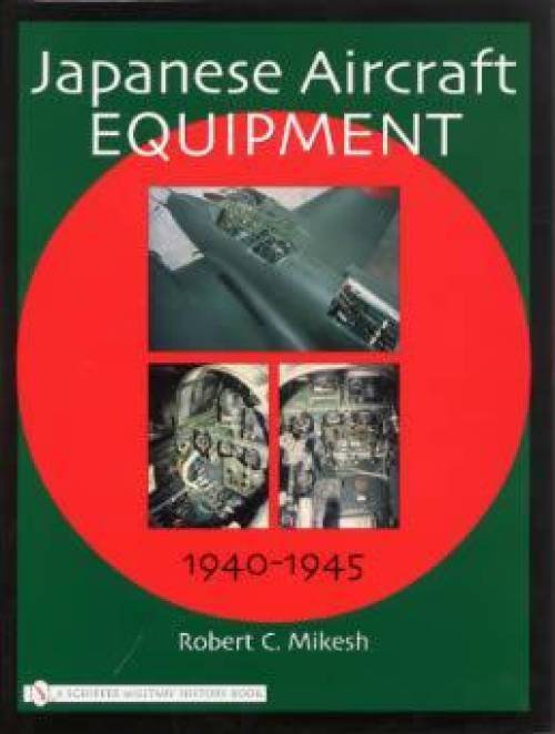Japanese Aircraft Equipment 1940-1945 by Robert C. Mikesh