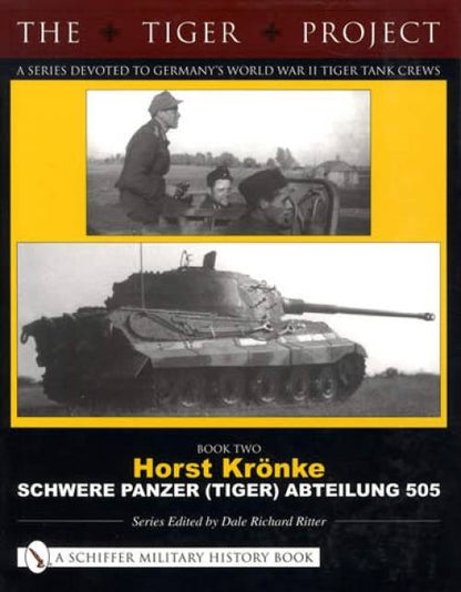 The Tiger Project: Germany's World War II Tiger Tank Crews, Book Two: Horst Kraconke by Dale Richard Ritter