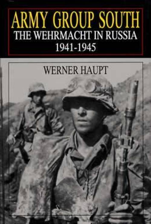 Army Group South: Wehrmacht in Russia (German WWII) by Werner Haupt