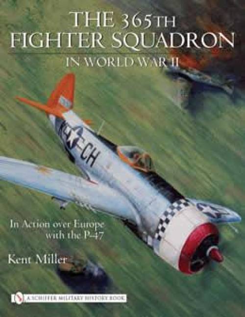 365th Fighter Squadron in WWII by Kent Miller