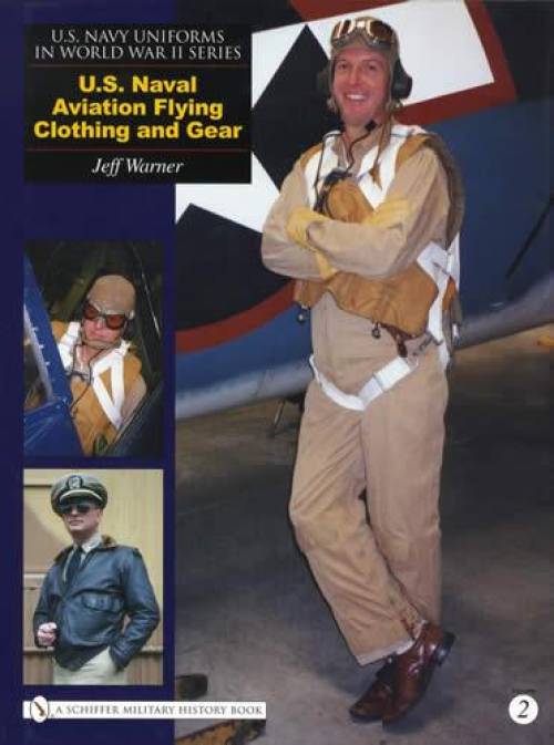 Navy Uniforms WWII Vol 2: US Naval Aviation Flying Clothing & Gear by Jeff Warner