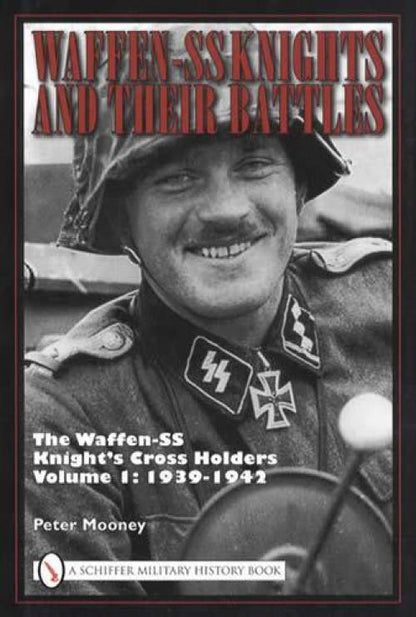 Waffen-SS Knights & Their Battles: Knight's Cross Holders Vol 1: 1939-42 by Peter Mooney