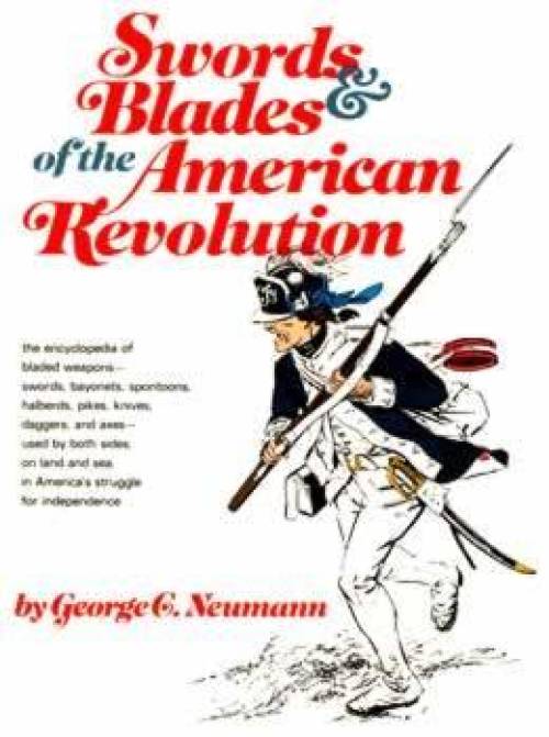 Swords & Blades of the American Revolution by George Neumann
