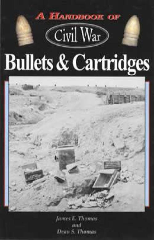 Civil War Bullets & Cartridges by James & Dean Thomas