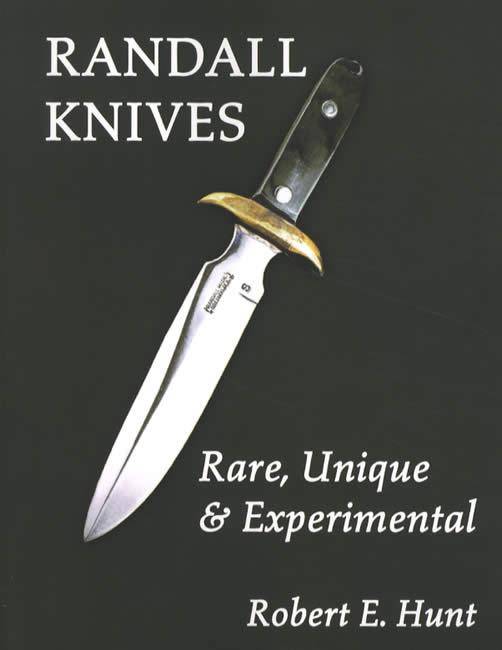 Randall Knives: Rare, Unique & Experimental (Hardcover) by Robert E. Hunt