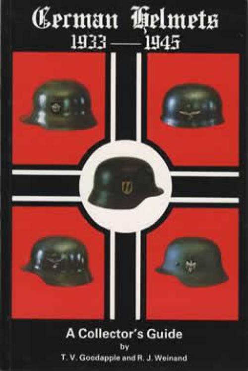 German Helmets 1933-1945, Vol 1 by TV Goodapple, RJ Weinand