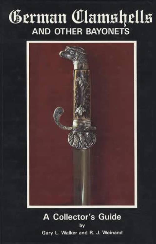 German Clamshells & Other Bayonets by Gary Walker, RJ Weinand