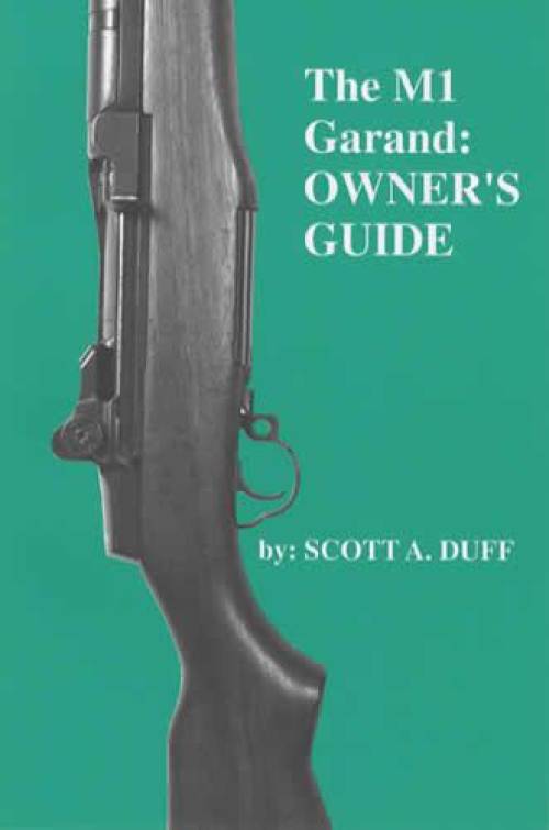 The M1 Garand Owner's Guide (Springfield Rifle, Green Book) by Scott Duff