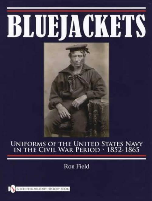 Bluejackets: Uniforms of the US Navy in the Civil War Period, 1852-1865 by Ron Field