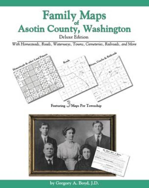 Family Maps of Asotin County, Washington Deluxe Edition by Gregory Boyd