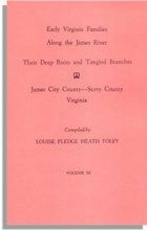 Early Virginia Families Along the James River; Vol 3, James City County - Surry County (Genealogy) by Louise Pledge Heath Foley