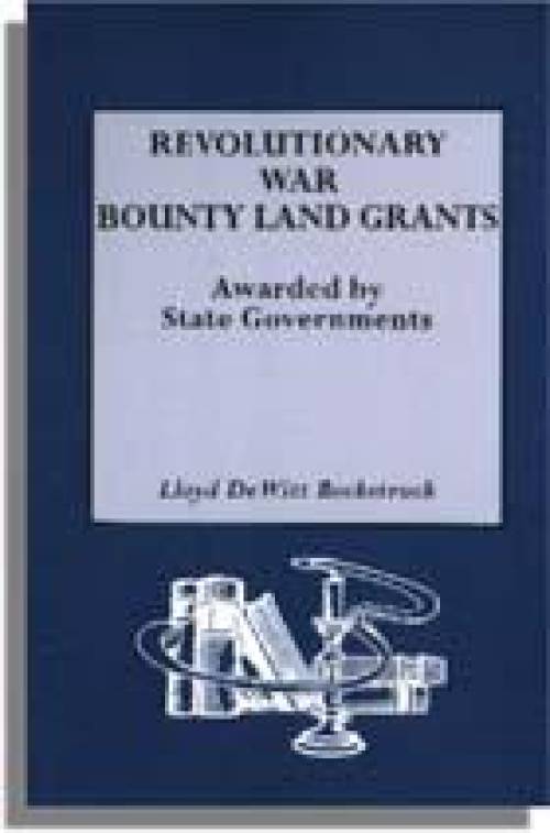 Revolutionary War Bounty Land Grants Awarded by State Governments by Lloyd DeWitt Bockstruck