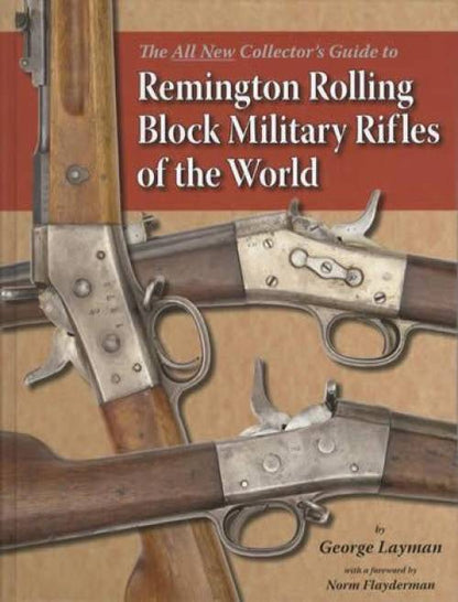 Remington Rolling Block Military Rifles of the World (Black Powder - 1921) by George Layman