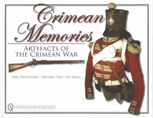 Crimean Memories: Artifacts of the Crimean War by Will Hutchison, Michael Vice, BJ Small
