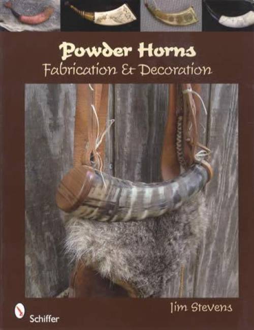 Powder Horns: Fabrication & Decoration by Jim Stevens
