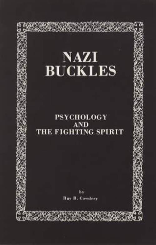 Nazi Buckles: Psychology and The Fighting Spirit by Ray R. Cowdery