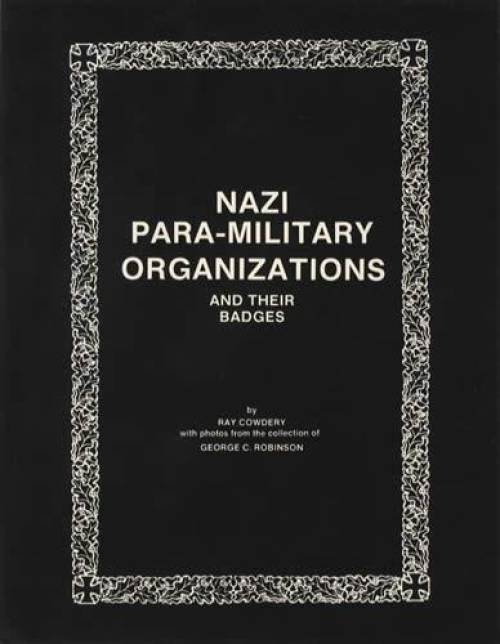 Nazi Para-Military Organizations and their Badges by Ray Cowdery
