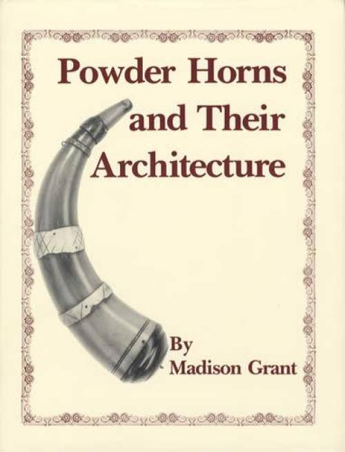 Powder Horns and Their Architecture by Madison Grant