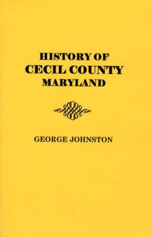 History of Cecil County Maryland by George Johnston